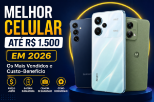 📱 Melhor Celular Até 1500 Reais em 2026: Os Mais Vendidos e Custo-Benefício